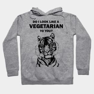 Do I look like a vegetarian to you tiger Hoodie